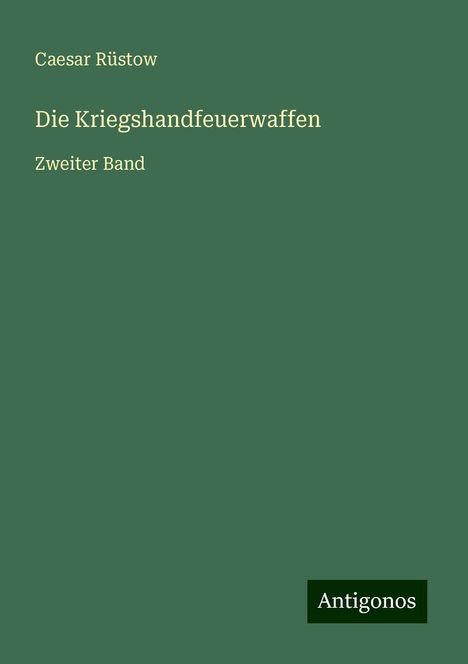 Caesar Rüstow: Die Kriegshandfeuerwaffen, Buch