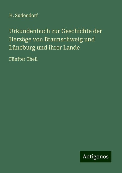 H. Sudendorf: Urkundenbuch zur Geschichte der Herzöge von Braunschweig und Lüneburg und ihrer Lande, Buch