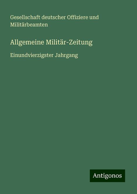 Gesellschaft deutscher Offiziere und Militärbeamten: Allgemeine Militär-Zeitung, Buch