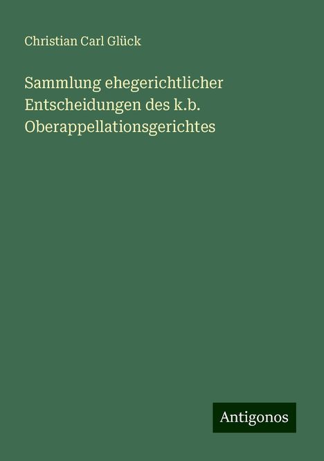 Christian Carl Glück: Sammlung ehegerichtlicher Entscheidungen des k.b. Oberappellationsgerichtes, Buch