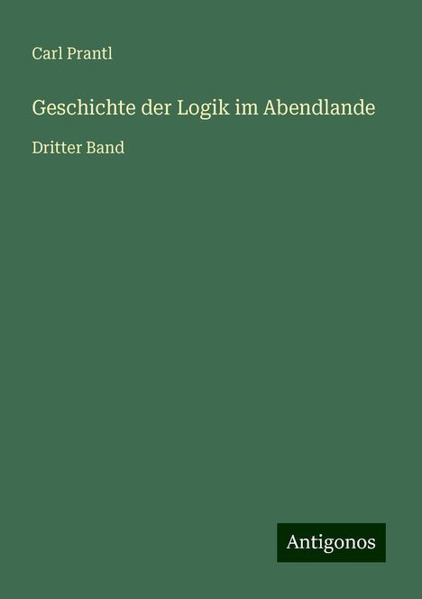 Carl Prantl: Geschichte der Logik im Abendlande, Buch