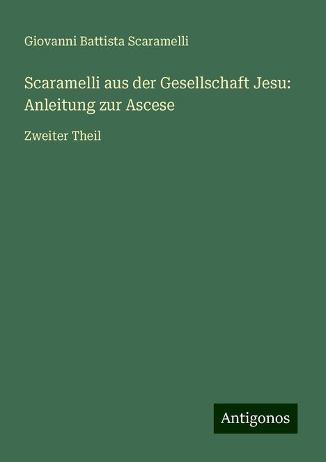 Giovanni Battista Scaramelli: Scaramelli aus der Gesellschaft Jesu: Anleitung zur Ascese, Buch