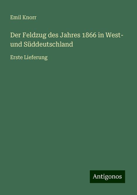 Emil Knorr: Knorr, E: Feldzug des Jahres 1866 in West- und Süddeutschlan, Buch