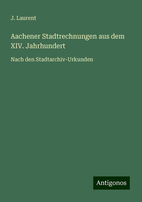 J. Laurent: Aachener Stadtrechnungen aus dem XIV. Jahrhundert, Buch