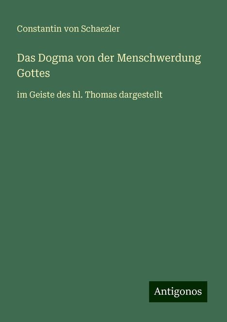 Constantin Von Schaezler: Das Dogma von der Menschwerdung Gottes, Buch