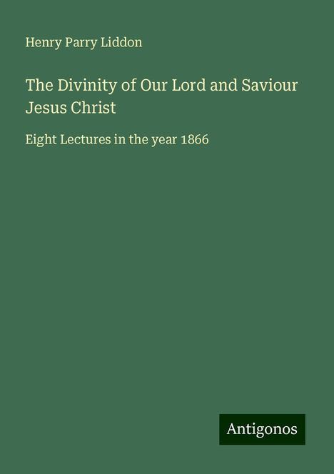 Henry Parry Liddon: The Divinity of Our Lord and Saviour Jesus Christ, Buch