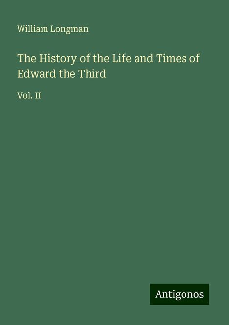 William Longman: Longman, W: History of the Life and Times of Edward the Thir, Buch