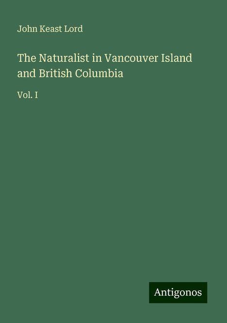 John Keast Lord: The Naturalist in Vancouver Island and British Columbia, Buch