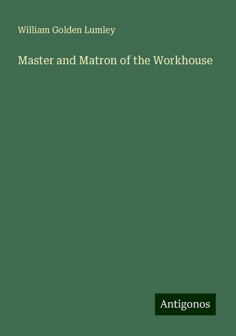 William Golden Lumley: Master and Matron of the Workhouse, Buch