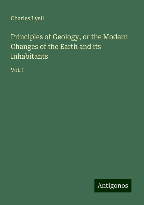 Charles Lyell: Lyell, C: Principles of Geology, or the Modern Changes of th, Buch