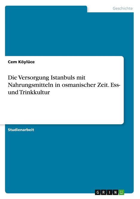 "Die Versorgung Istanbuls mit Nahrungsmitteln in osmanischer Zeit. Ess- und Trinkkultur" von Cem Köylüce. Cover in Blau.