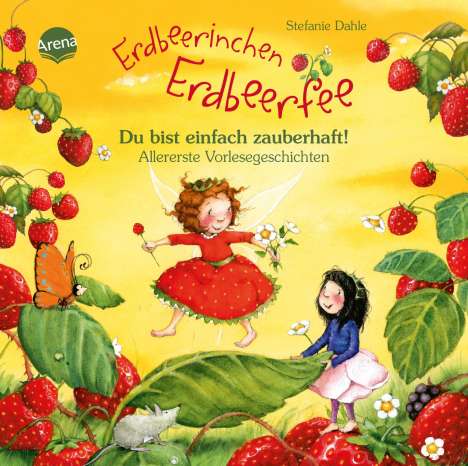 Stefanie Dahle: Erdbeerinchen Erdbeerfee. Du bist einfach zauberhaft! Allererste Vorlesegeschichten, Buch