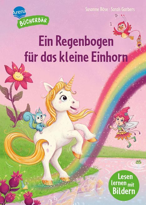 "Ein Regenbogen für das kleine Einhorn", Arena Bücherbär. Illustration: Einhorn, Fee, Regenbogen und fröhliche Tiere.