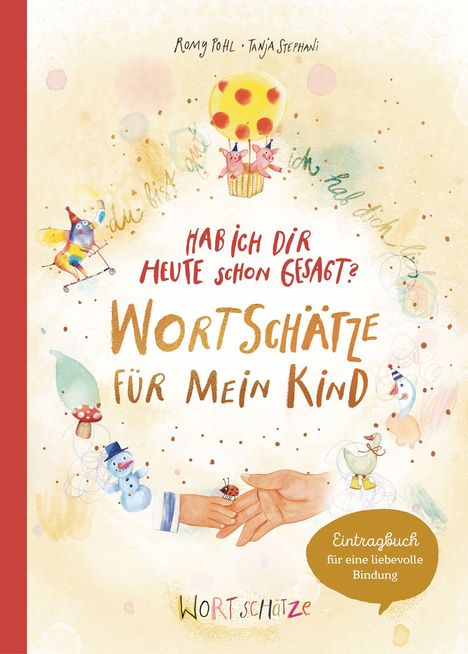 Text: "Hab ich dir heute schon gesagt? Wortschätze für mein Kind", "Eintragbuch für eine liebevolle Bindung".  
Illustration: Bunte Zeichnungen, darunter Tiere und Ballons.