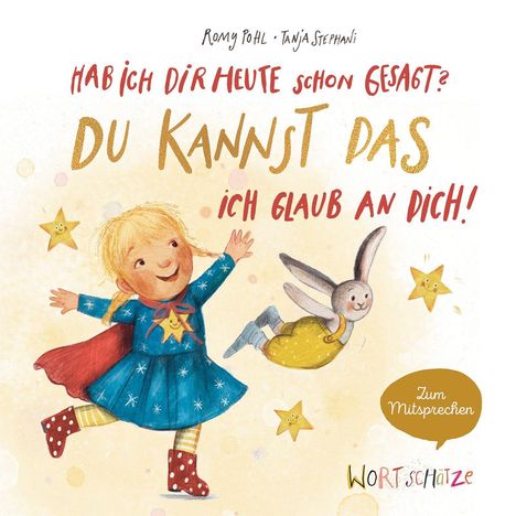 "Hab ich dir heute schon gesagt? Du kannst das, ich glaub an dich! Zum Mitsprechen." Ein Mädchen tanzt mit einem Hasen.
