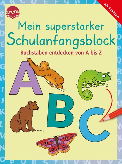 "Mein superstarker Schulanfangsblock. Buchstaben entdecken von A bis Z. Illustriert mit Affe, Bär, Chamäleon und Schmetterling."