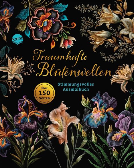 "Traumhafte Blütenwelten", "Stimmungsvolles Ausmalbuch", "Über 150 Seiten". Bunte Blumenillustrationen auf schwarzem Hintergrund.