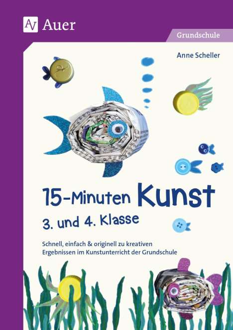 Anne Scheller: 15-Minuten-Kunst 3. und 4. Klasse, Buch