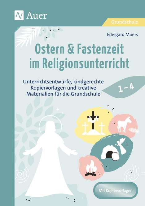 Edelgard Moers: Ostern &amp; Fastenzeit im Religionsunterricht 1-4, Buch