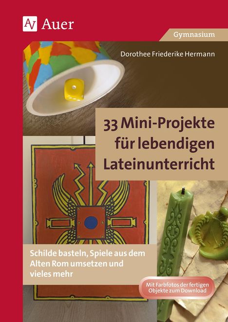 33 Mini-Projekte für lebendigen Lateinunterricht. Schilde basteln, Spiele aus dem Alten Rom umsetzen und vieles mehr.