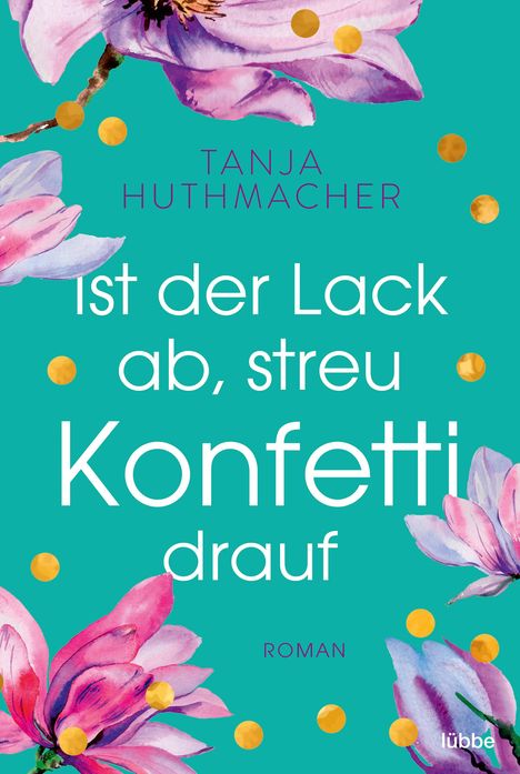 Tanja Huthmacher: Ist der Lack ab, streu Konfetti drauf, Buch