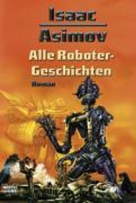 Isaac Asimov: Asimov, I: Alle Roboter-Geschichten, Buch