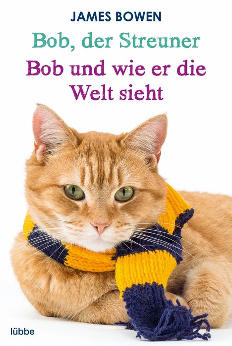 James Bowen: Bob, der Streuner / Bob und wie er die Welt sieht: Zwei Bestseller in einem Band, Buch