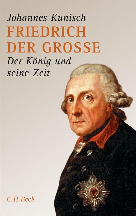 Johannes Kunisch: Kunisch, J: Friedrich der Grosse, Buch