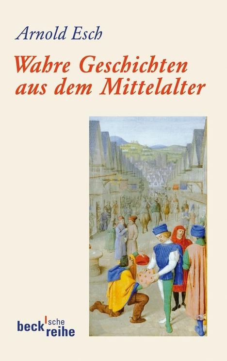 Arnold Esch: Wahre Geschichten aus dem Mittelalter, Buch