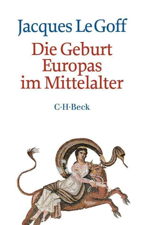 Jacques Le Goff: Die Geburt Europas im Mittelalter, Buch