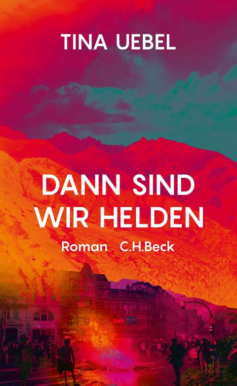 "TINA UEBEL, DANN SIND WIR HELDEN, Roman, C.H. Beck" vor buntem, kontrastierendem Berg- und Stadtmotiv.