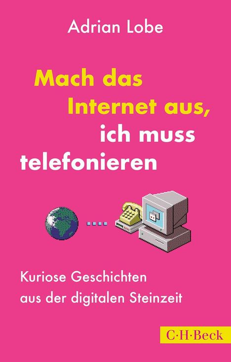 Adrian Lobe: Mach das Internet aus, ich muss telefonieren, Buch