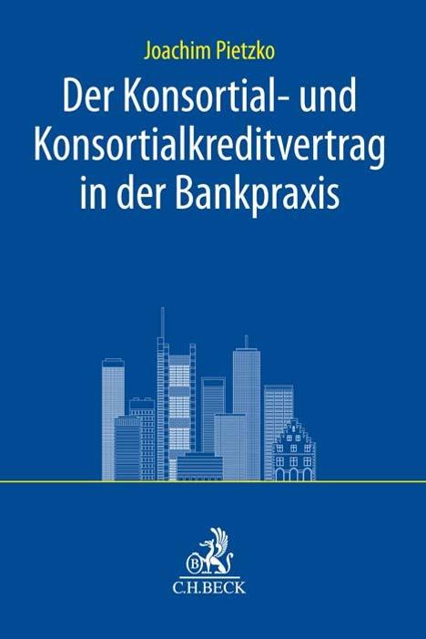 Joachim Pietzko: Der Konsortial- und Konsortialkreditvertrag in der Bankpraxis, Buch