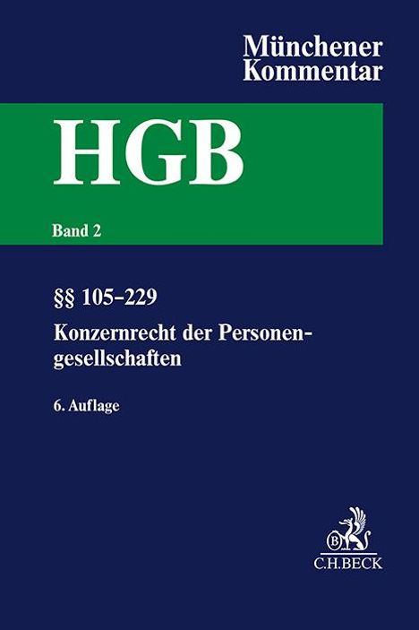 Münchener Kommentar zum Handelsgesetzbuch Bd. 2: Zweites Buch. Handelsgesellschaften und stille Gesellschaft. Erster Abschnitt. Offene Handelsgesellschaft, §§ 105-160. Zweiter Abschnitt. Kommanditgesellschaft: §§ 161-177a, Konzernrecht der Personengesellschaften, Buch