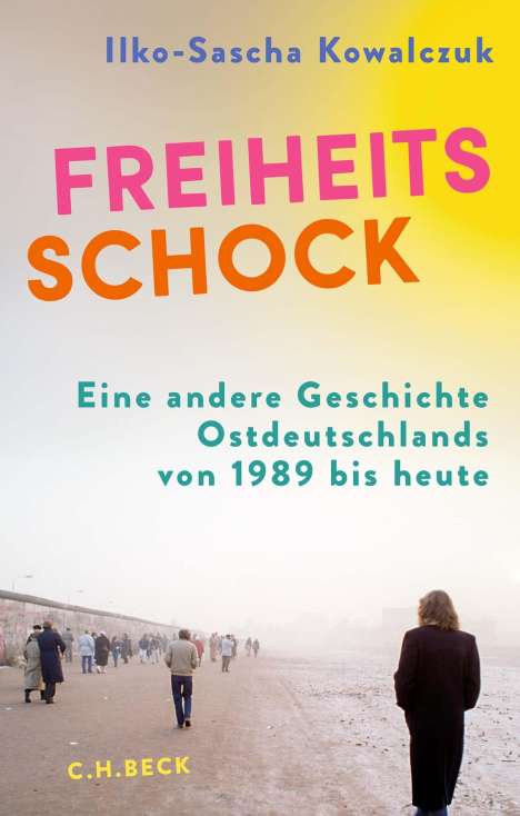 Ilko-Sascha Kowalczuk: Freiheitsschock, Buch