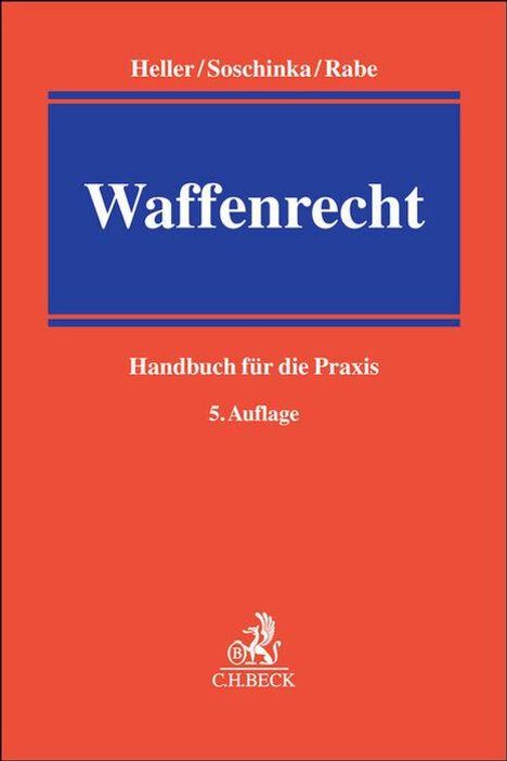 Titel: Waffenrecht. Autoren: Heller/Soschinka/Rabe. Untertitel: Handbuch für die Praxis, 5. Auflage. Unten: Logo des Verlags C.H. Beck.
