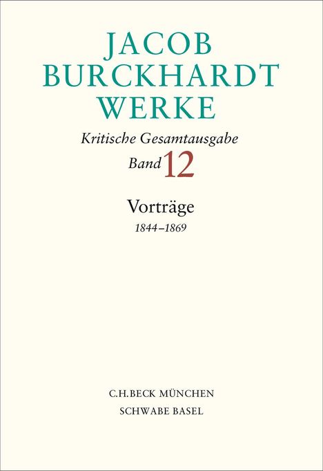 Text: "JACOB BURCKHARDT WERKE Kritische Gesamtausgabe Band 12 Vorträge 1844–1869 C.H.BECK MÜNCHEN SCHWABE BASEL".