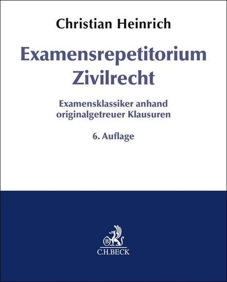 "Christian Heinrich: Examensrepetitorium Zivilrecht, Examensklassiker anhand klausurtreuer Beispiele, 6. Auflage. C.H.BECK Logo."