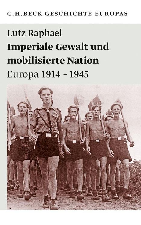 "Lutz Raphael: Imperiale Gewalt und mobilisierte Nation, Europa 1914–1945." Junge Männer marschieren mit Fahnen.