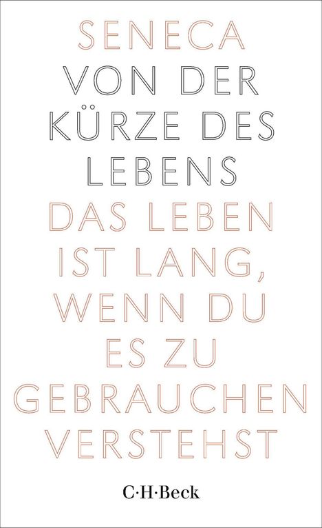 SENECA VON DER KÜRZE DES LEBENS: DAS LEBEN IST LANG, WENN DU ES ZU GEBRAUCHEN VERSTEHST. C.H.Beck.