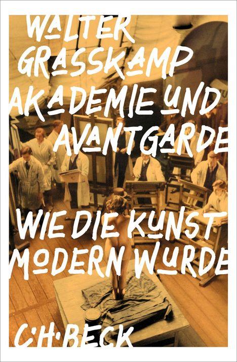 "Akademie und Avantgarde: Wie die Kunst modern wurde" von Walter Grasskamp. Illustration: Malereiunterricht mit Aktmodell.