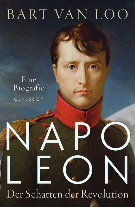 Text: "BART VAN LOO, Eine Biografie, C.H. BECK, NAPOLEON, Der Schatten der Revolution." Porträt eines Mannes in Uniform.