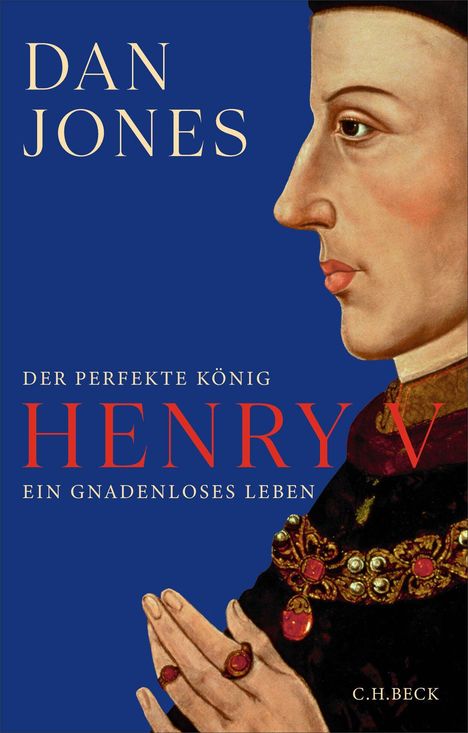 Der Text sagt: "Dan Jones, Der perfekte König Henry V, ein gnadenloses Leben". Eine malerische Profilansicht eines Königs.
