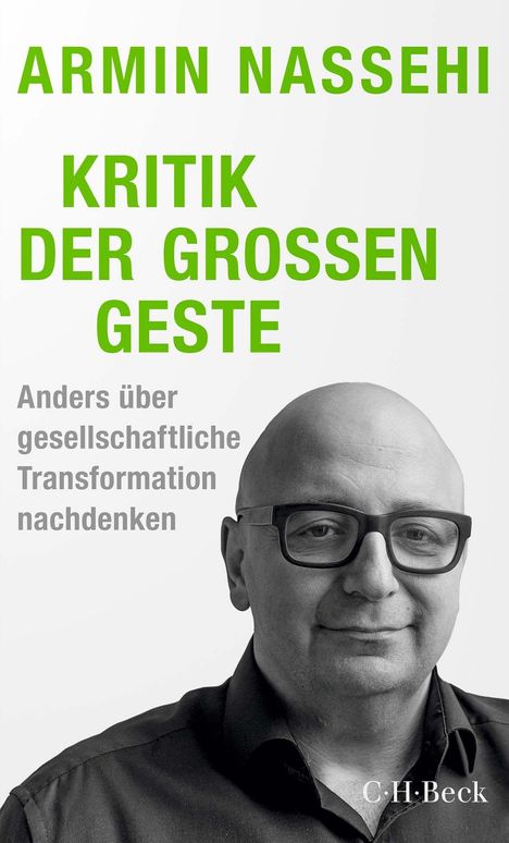 "ARMIN NASSEHI, KRITIK DER GROSSEN GESTE. Anders über gesellschaftliche Transformation nachdenken." Foto eines Mannes.