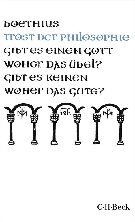 "Boethius: Trost der Philosophie. Gibt es einen Gott, woher das Übel? Gibt es keinen, woher das Gute?" Drei dekorative Bögen.
