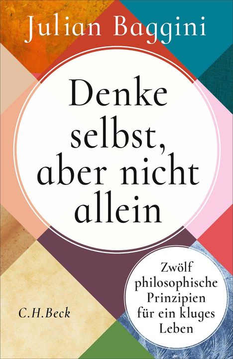 Text: "Denke selbst, aber nicht allein. Zwölf philosophische Prinzipien für ein kluges Leben." Bunter geometrischer Hintergrund.