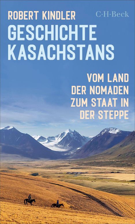 "Robert Kindler, Geschichte Kasachstans: Vom Land der Nomaden zum Staat in der Steppe." Im Hintergrund eine Landschaft mit Reitern vor Bergkulisse.
