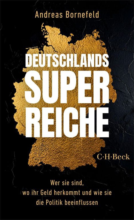 Texte: "DEUTSCHLANDS SUPER REICHE", "Wer sie sind, wo ihr Geld herkommt und wie sie die Politik beeinflussen", "C.H.Beck". Goldene Deutschlandkarte auf schwarzem Hintergrund.
