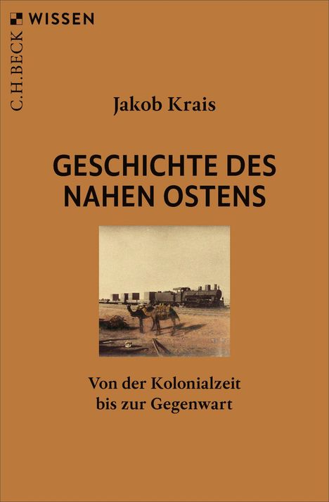 „GESCHICHTE DES NAHEN OSTENS. Von der Kolonialzeit bis zur Gegenwart." Ein Kamel nahe einer Eisenbahn auf sandigem Boden.