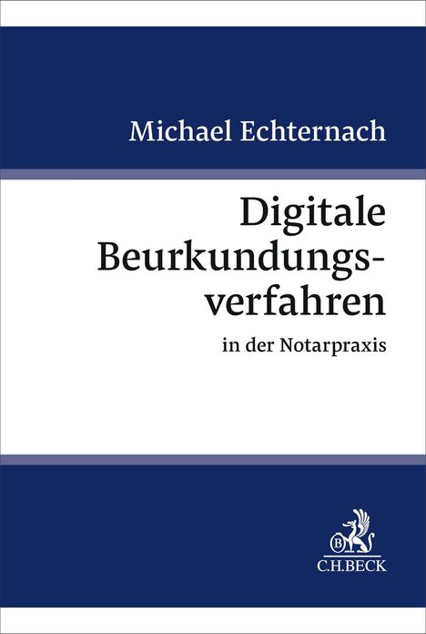 Titel: "Digitale Beurkundungsverfahren in der Notarpraxis". Autor: Michael Echternach. Unten ein Logo von C.H.Beck.